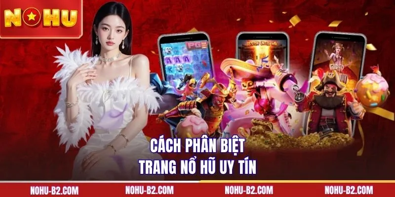 Cách phân biệt trang nổ hũ uy tín