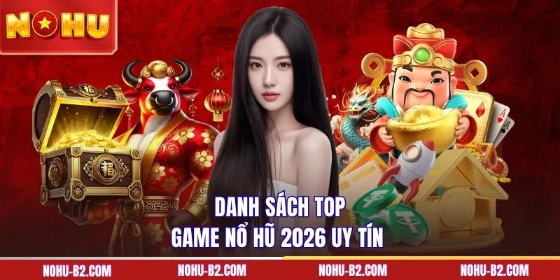 Danh sách top game nổ hũ 2026 uy tín tại NOHU90