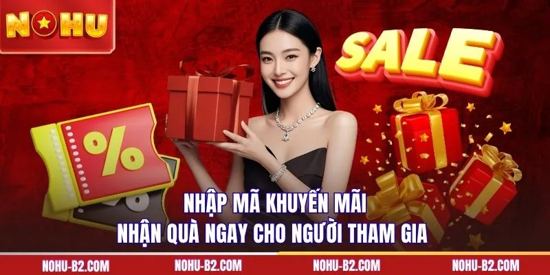 Nhập mã khuyến mãi nhận quà ngay cho người tham gia 