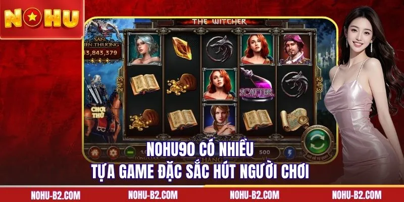 NOHU90 có nhiều tựa game đặc sắc hút người chơi