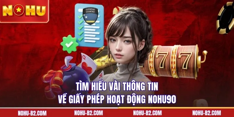 Tìm hiểu vài thông tin về giấy phép hoạt động NOHU90